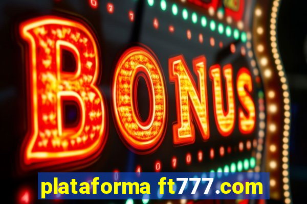 plataforma ft777.com